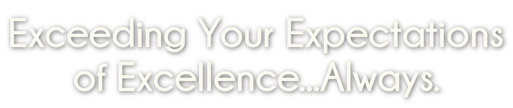 Exceeding Your Expectations of Excellence